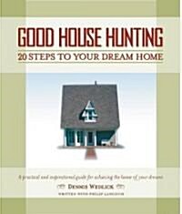 Good House Hunting: 20 Steps to Your Dream Home (Paperback)