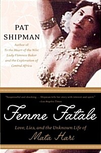 Femme Fatale: Love, Lies, and the Unknown Life of Mata Hari (Paperback)