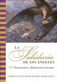 La Sabiduria de Los Angeles: 365 Pensamientos Y Meditaciones Celestiales (Paperback)
