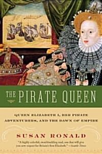 The Pirate Queen: Queen Elizabeth I, Her Pirate Adventurers, and the Dawn of Empire (Paperback)