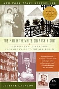 The Man in the White Sharkskin Suit: A Jewish Familys Exodus from Old Cairo to the New World (Paperback)