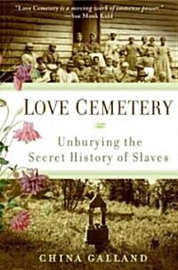 Love Cemetery: Unburying the Secret History of Slaves (Paperback)