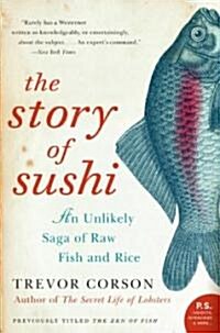 The Story of Sushi: An Unlikely Saga of Raw Fish and Rice (Paperback)
