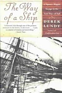 The Way of a Ship: A Square-Rigger Voyage in the Last Days of Sail (Paperback)