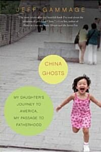 China Ghosts: My Daughters Journey to America, My Passage to Fatherhood (Paperback)