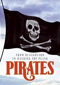 Pirates: From Blackbeard to Walking the Plank (Paperback)