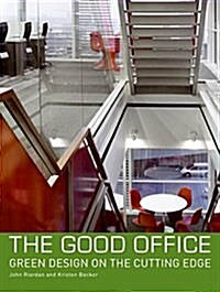 The Good Office: Green Design on the Cutting Edge (Hardcover)