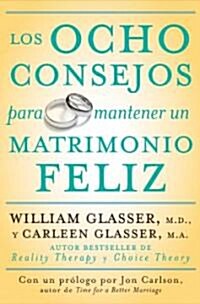 Los Ocho Consejos Para Mantener Un Matrimonio Feliz = Eight Lessons for a Happier Marriage (Paperback)