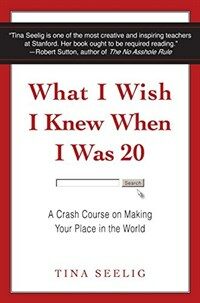 What I Wish I Knew When I Was 20 : A Crash Course on Making Your Place in the World 
