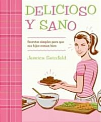 Delicioso Y Sano: Secretos Simples Para Que Sus Hijos Coman Bien (Paperback, Rayo)