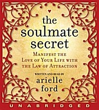 The Soulmate Secret: Manifest the Love of Your Life with the Law of Attraction (Audio CD)