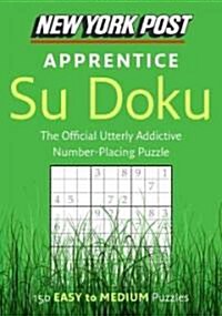 New York Post Apprentice Su Doku: 150 Easy to Medium Puzzles (Paperback)