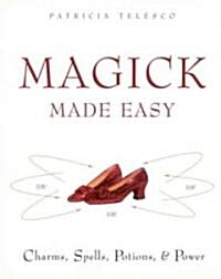 Magick Made Easy: Charms, Spells, Potions and Power (Paperback)