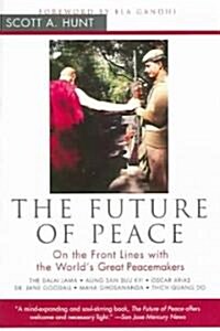 The Future of Peace: On the Front Lines with the Worlds Great Peacemakers (Paperback)