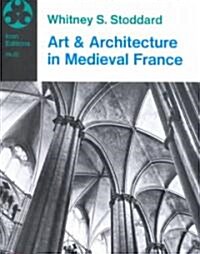 Art and Architecture in Medieval France: Medieval Architecture, Sculpture, Stained Glass, Manuscripts, the Art of the Church Treasuries (Paperback)