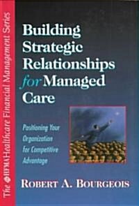 Building Strategic Relationships for Managed Care (Hardcover)