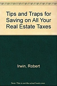 Tips and Traps for Saving on All Your Real Estate Taxes (Hardcover)