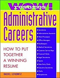 Wow! Resumes for Administrative Careers: How to Put Together a Winning Resume (Paperback)