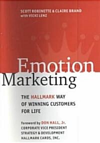 Emotion Marketing: The Hallmark Way of Winning Customers for Life (Hardcover)