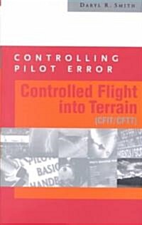 Controlling Pilot Error: Controlled Flight Into Terrain (Cfit/Cftt) (Paperback)