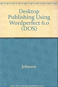 Desktop Publishing Using Wordperfect, Version 6 (Paperback)