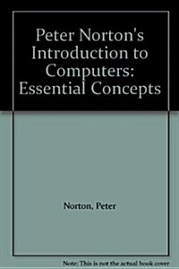 Peter Nortons Introduction to Computers: Essential Concepts (Paperback)