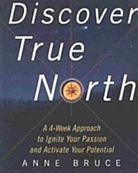 Discover True North: A Program to Ignite Your Passion and Activate Your Potential (Paperback)