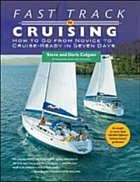 Fast Track to Cruising: How to Go from Novice to Cruise-Ready in Seven Days (Paperback)