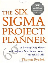 The Six Sigma Project Planner: A Step-By-Step Guide to Leading a Six Sigma Project Through DMAIC (Paperback)