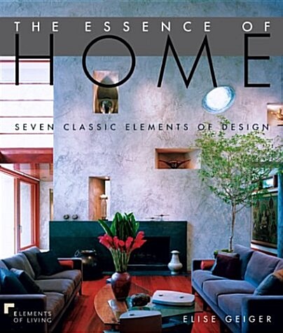 The Essence of Home : Seven Classic Elements of Design (Hardcover)
