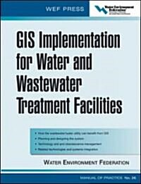 GIS Implementation for Water and Wastewater Treatment Facilities: Wef Manual of Practice No. 26 (Hardcover)