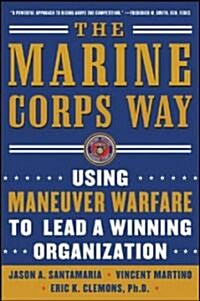 The Marine Corps Way: Using Maneuver Warfare to Lead a Winning Organization: Using Maneuver Warfare to Lead a Winning Organization (Paperback)