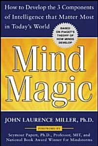 Mind Magic: How to Develop the 3 Components of Intelligence That Matter Most in Todays World (Paperback)