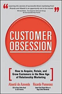 Customer Obsession: How to Acquire, Retain, and Grow Customers in the New Age of Relationship Marketing (Hardcover)