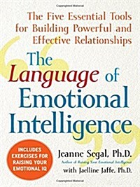 The Language of Emotional Intelligence: The Five Essential Tools for Building Powerful and Effective Relationships (Paperback)