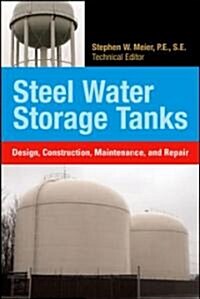 Steel Water Storage Tanks: Design, Construction, Maintenance, and Repair (Hardcover)