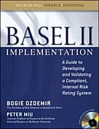 Basel II Implementation: A Guide to Developing and Validating a Compliant, Internal Risk Rating System [With CDROM] (Hardcover)