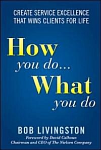 How You Do... What You Do: Create Service Excellence That Wins Clients for Life (Hardcover)