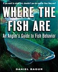Where the Fish Are: An Anglers Guide to Fish Behavior (Paperback)