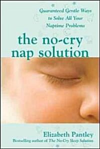 The No-Cry Nap Solution: Guaranteed Gentle Ways to Solve All Your Naptime Problems (Paperback)