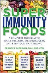 Super Immunity Foods: A Complete Program to Boost Wellness, Speed Recovery, and Keep Your Body Strong (Paperback)