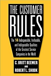 The Customer Rules: The 14 Indispensible, Irrefutable, and Indisputable Qualities of the Greatest Service Companies in the World (Hardcover)