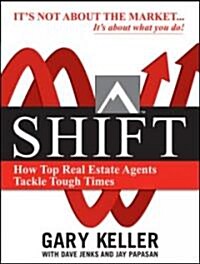 Shift: How Top Real Estate Agents Tackle Tough Times (Paperback) (Paperback)