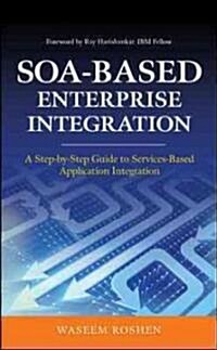 Soa-Based Enterprise Integration: A Step-By-Step Guide to Services-Based Application (Hardcover)