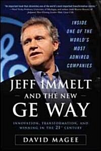 Jeff Immelt and the New GE Way: Innovation, Transformation and Winning in the 21st Century (Hardcover)
