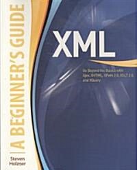 XML: A Beginners Guide: Go Beyond the Basics with Ajax, XHTML, XPath 2.0, XSLT 2.0 and XQuery (Paperback)