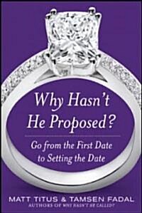 Why Hasnt He Proposed?: Go from the First Date to Setting the Date (Paperback)