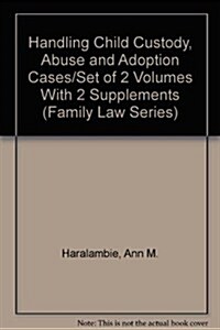 Handling Child Custody, Abuse and Adoption Cases/Set of 2 Volumes With 2 Supplements (Hardcover, 2nd)