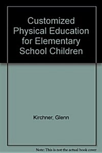 Customized Physical Education for Elementary School Children (Paperback, 10TH)