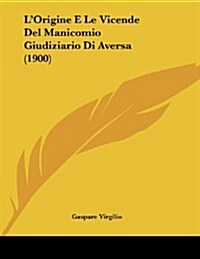 LOrigine E Le Vicende del Manicomio Giudiziario Di Aversa (1900) (Paperback)